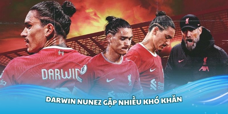 Darwin Nunez gặp nhiều khó khăn khi hòa nhập môi trường bóng đá Anh