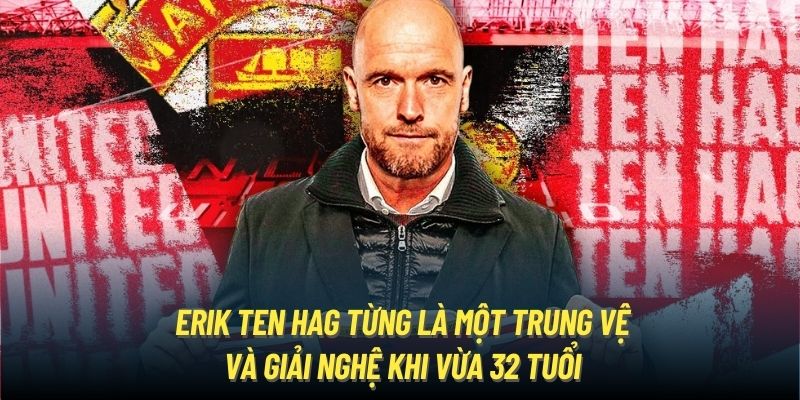 Erik Ten Hag từng là một trung vệ và giải nghệ khi vừa 32 tuổi