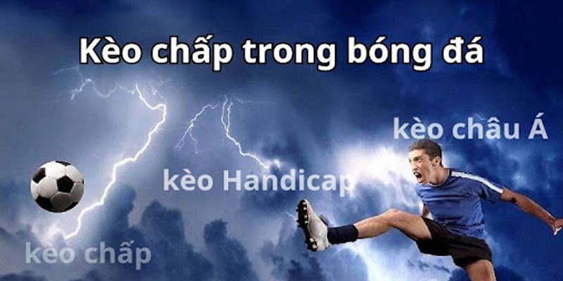 Kèo chấp trong bóng đá được biết đến với nhiều cái tên khác nhau