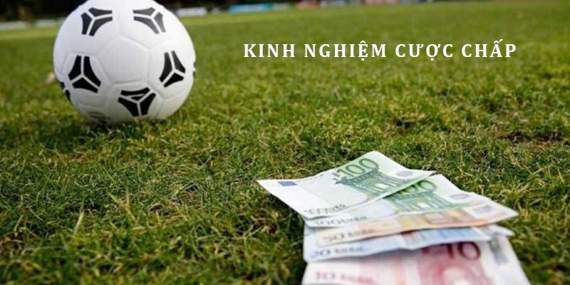 Những kinh nghiệm cần biết khi đặt cược vào kèo chấp