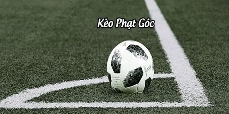 Tóm lược khái niệm kèo phạt góc chi tiết