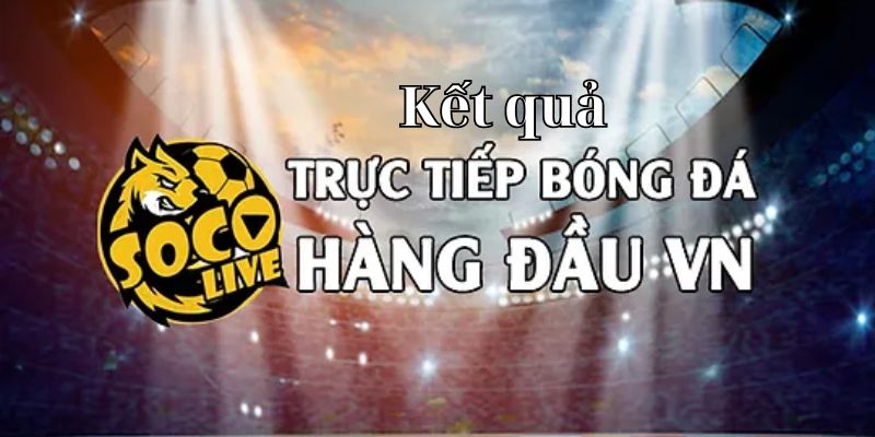 Giới thiệu trang cập nhập kết quả bóng đá Socolive