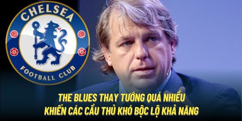 The Blues thay tướng quá nhiều khiến các cầu thủ khó bộc lộ khả năng