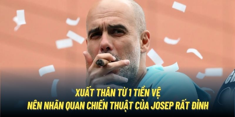 Xuất thân từ 1 tiền vệ nên nhãn quan chiến thuật của Pep Guardiola cực kỳ tốt