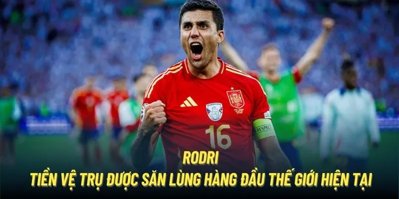 Tiền vệ phòng ngự xuất sắc Rodri