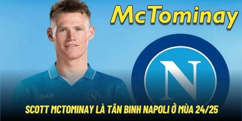 Scott Mctominay là tân binh Napoli ở mùa 24/25